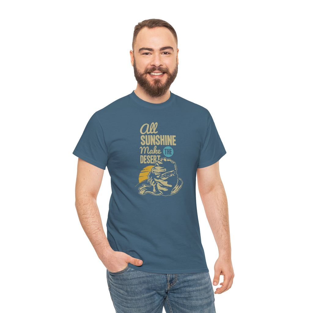 All Sunshine Makes Desert Unisex Tshirt