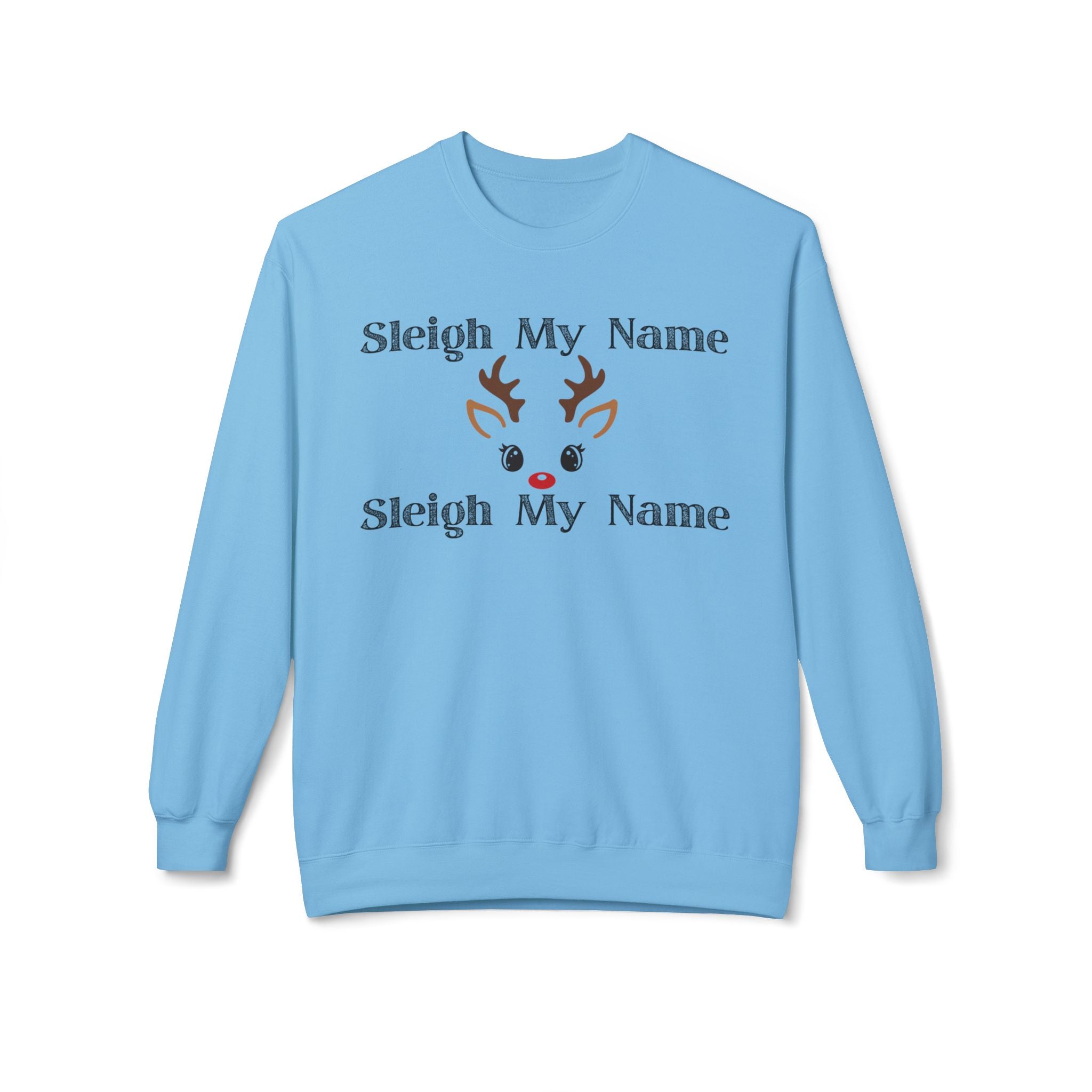 Sleigh My Name Christmas Crewneck Sweatshirt — Reindeer Face Holiday Pullover