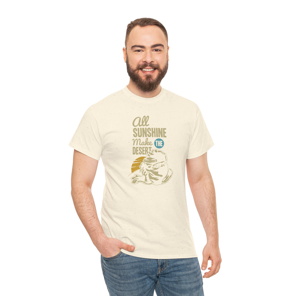 All Sunshine Makes Desert Unisex Tshirt