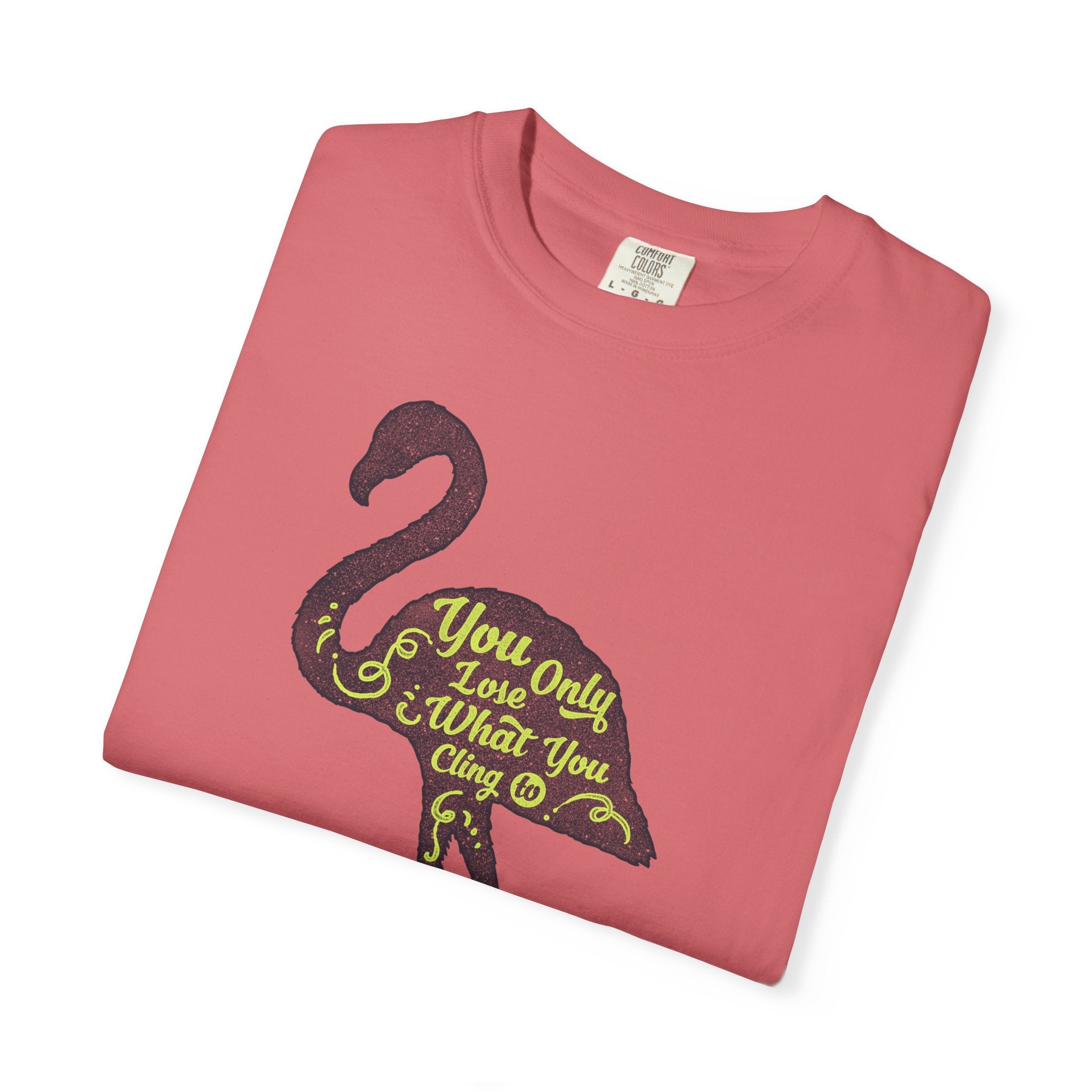 You Only Lose What You Cling To Flamingo T-Shirt — Inspirational Graphic Tee