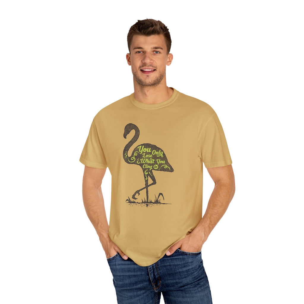 You Only Lose What You Cling To Flamingo T-Shirt — Inspirational Graphic Tee