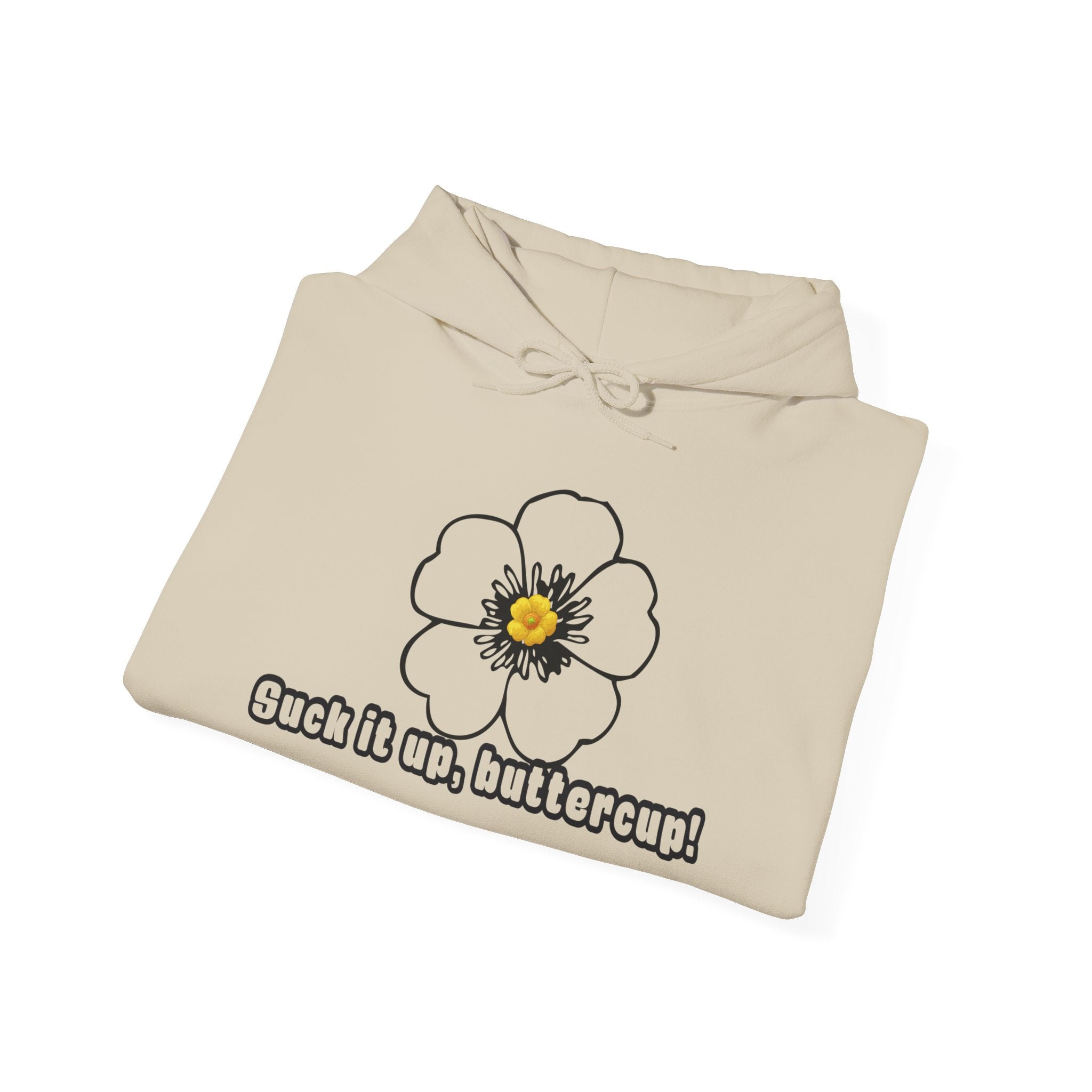 Buttercup Floral Hoodie — “Suck it up, buttercup!” Comfort Sweatshirt