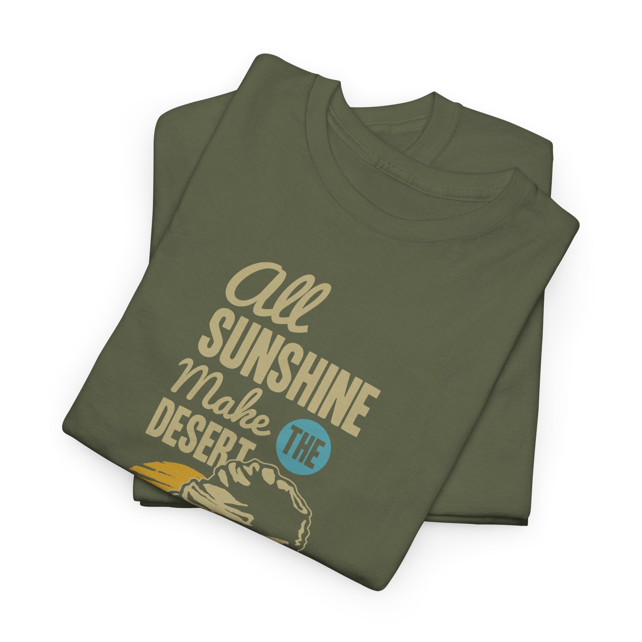 All Sunshine Makes Desert Unisex Tshirt