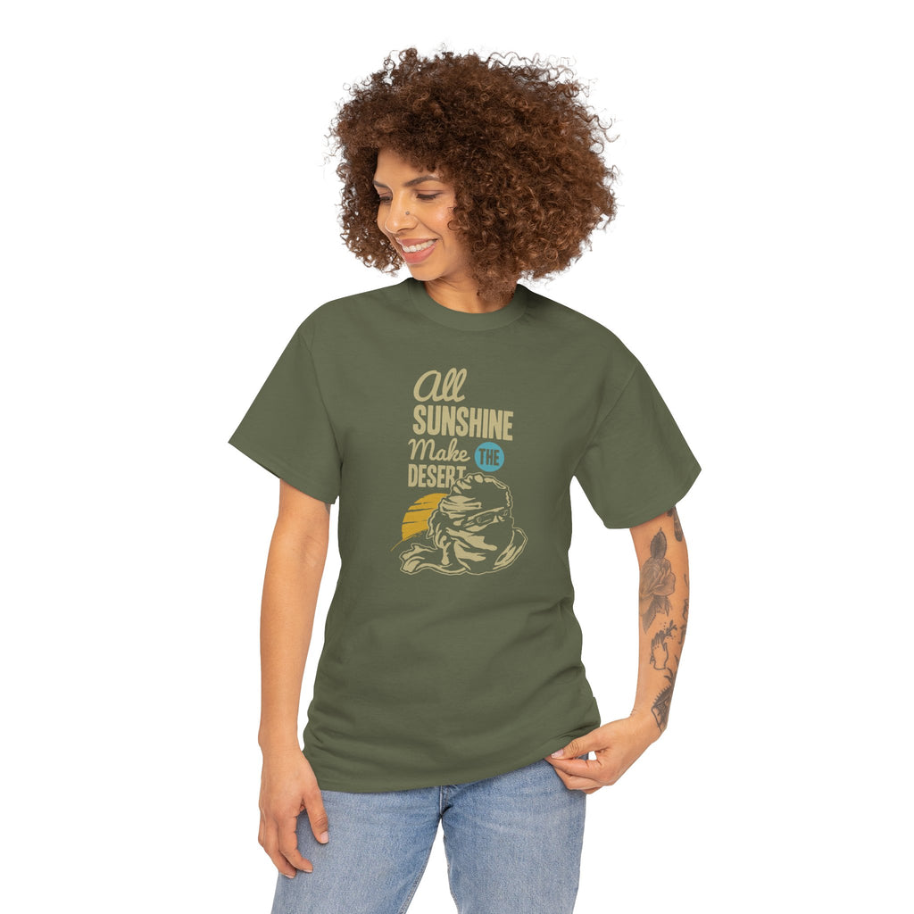 All Sunshine Makes Desert Unisex Tshirt