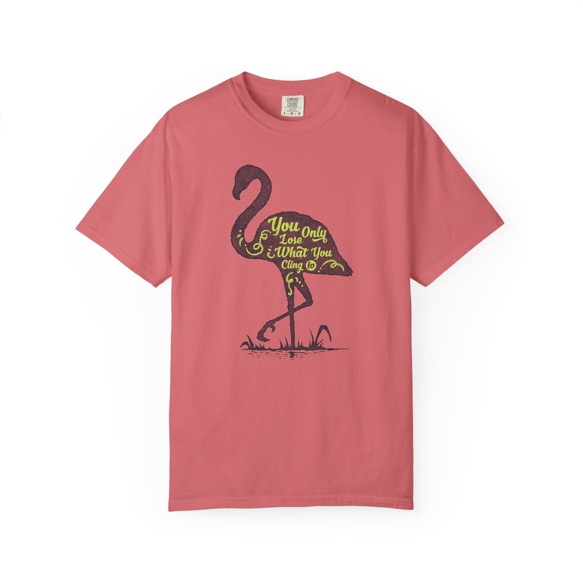 You Only Lose What You Cling To Flamingo T-Shirt — Inspirational Graphic Tee