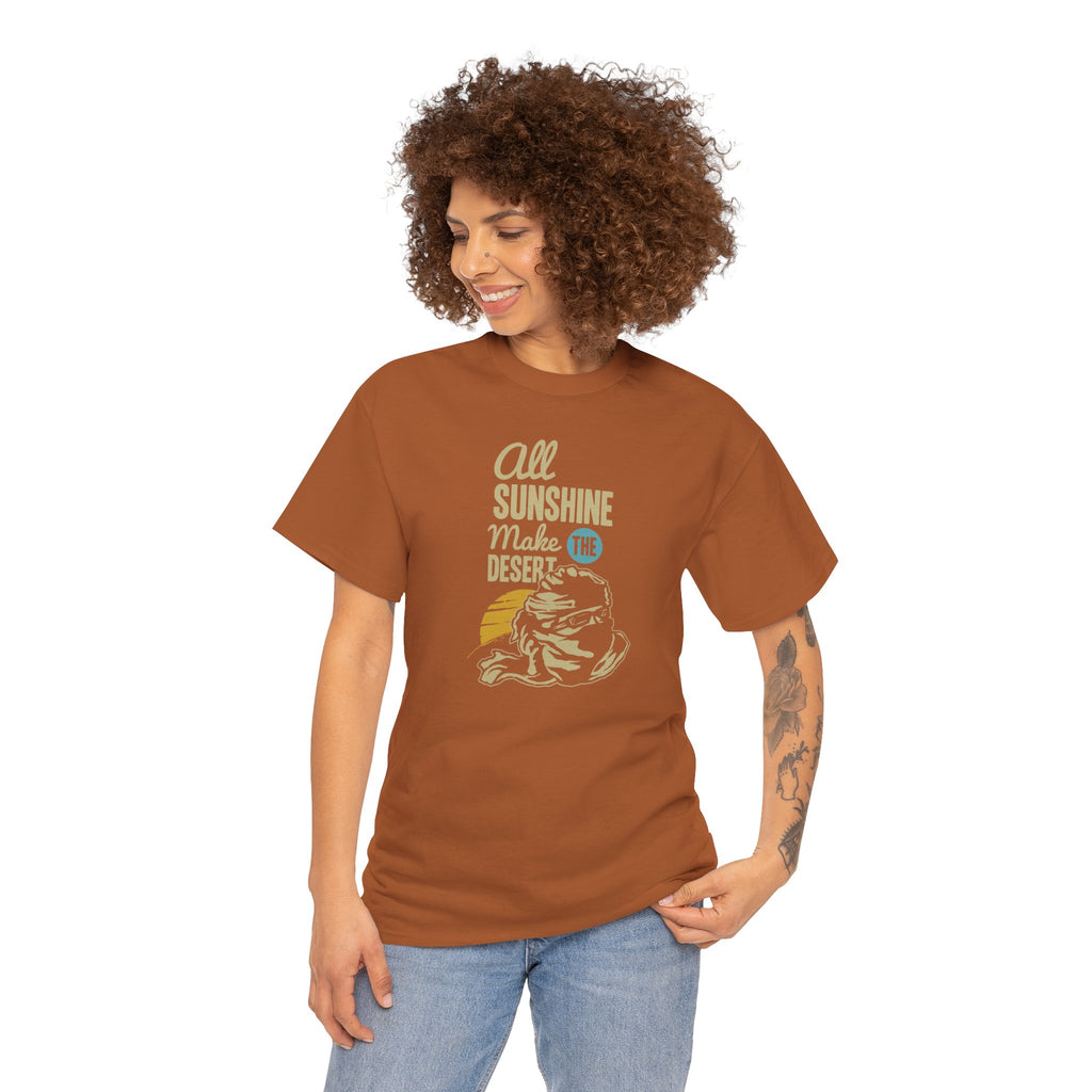 All Sunshine Makes Desert Unisex Tshirt