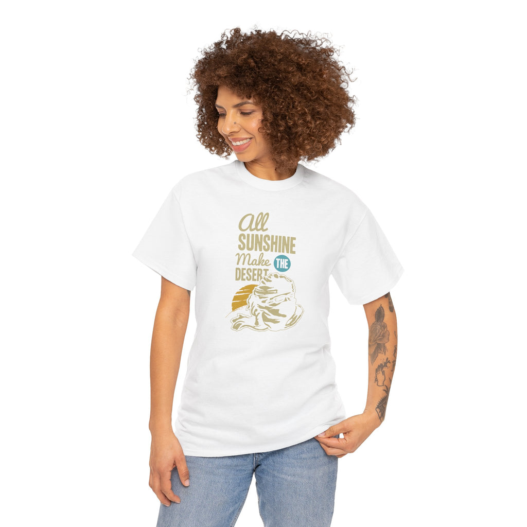 All Sunshine Makes Desert Unisex Tshirt