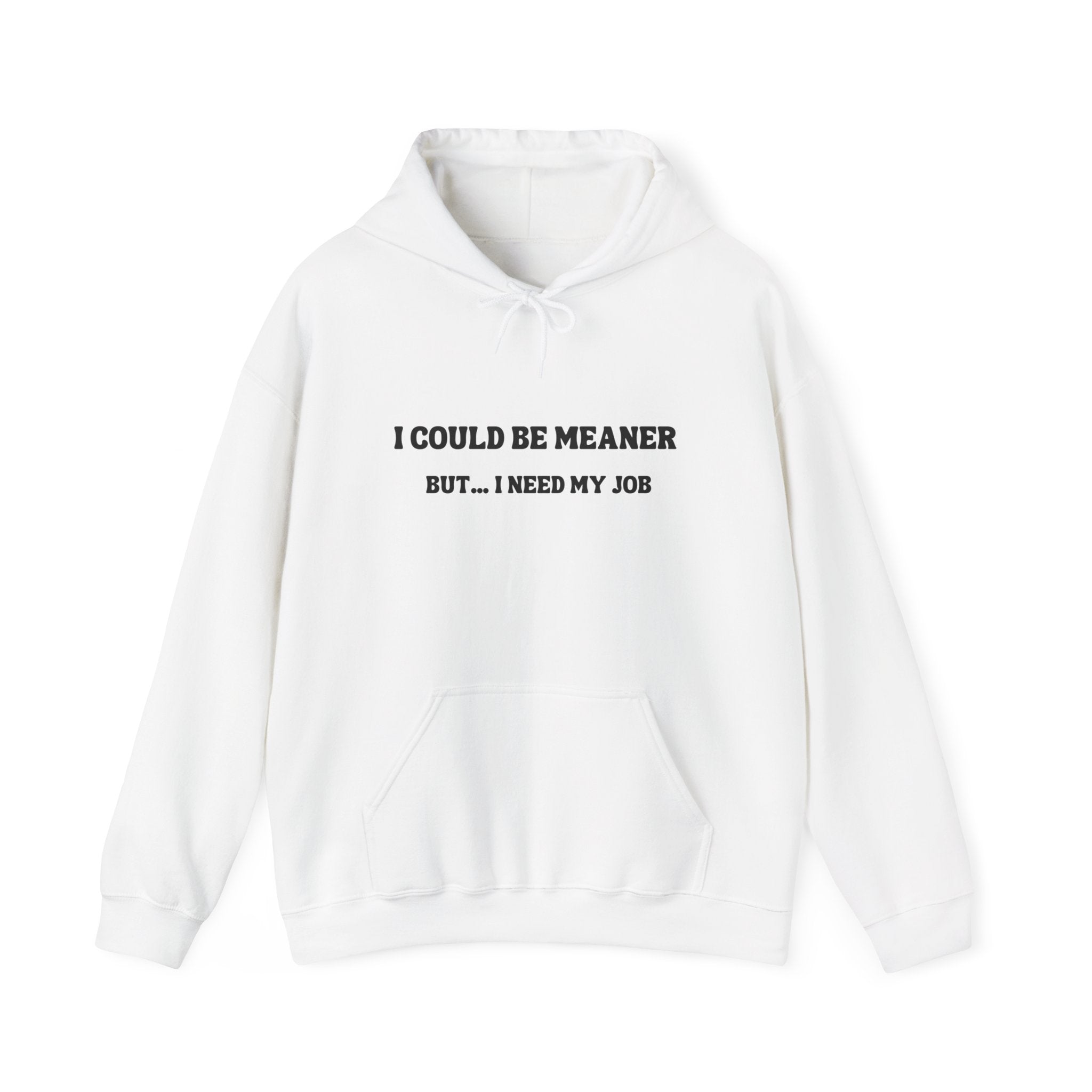 I Could Be Meaner But I Need My Job Hoodie — Funny Work Humor Hooded Sweatshirt