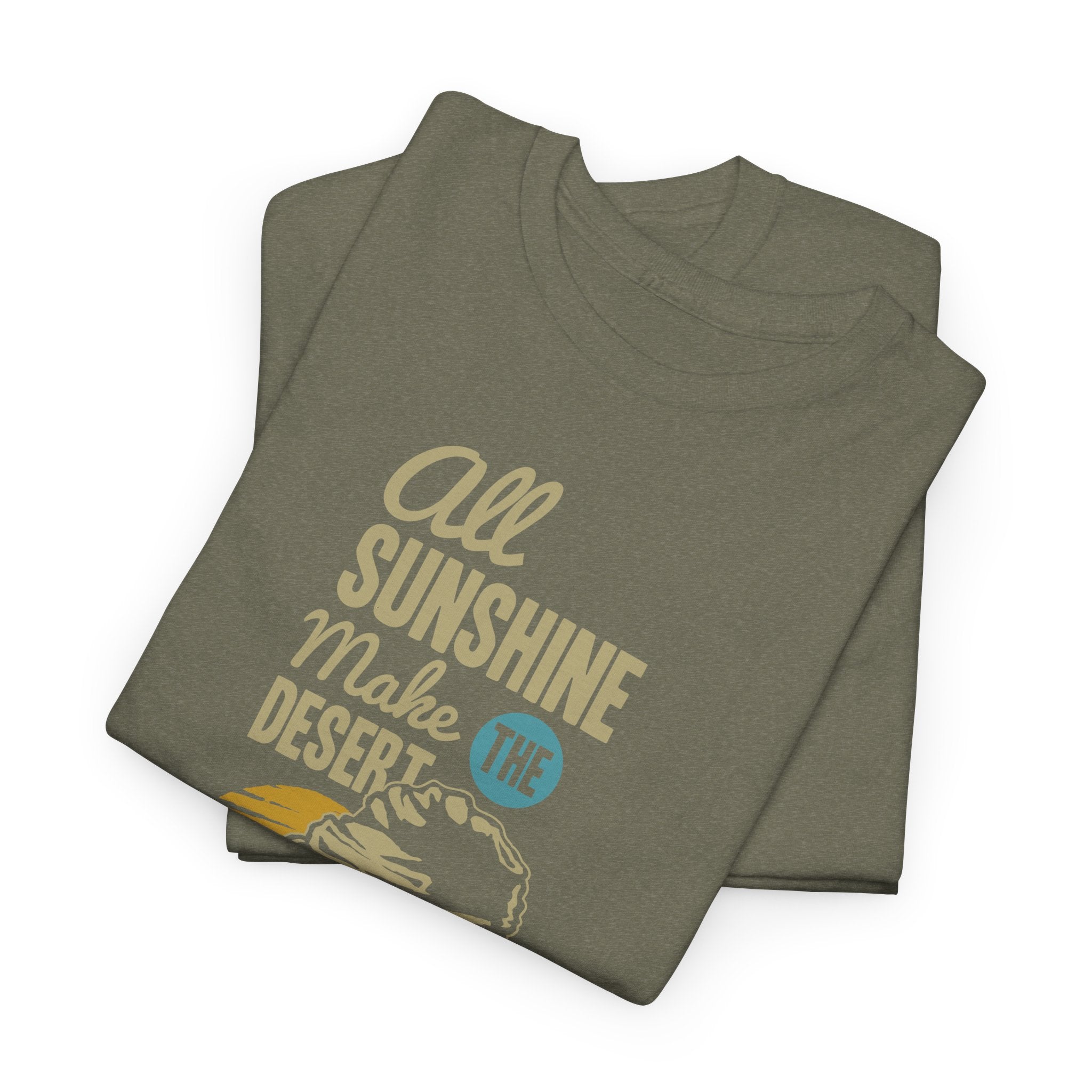 All Sunshine Makes Desert Unisex Tshirt