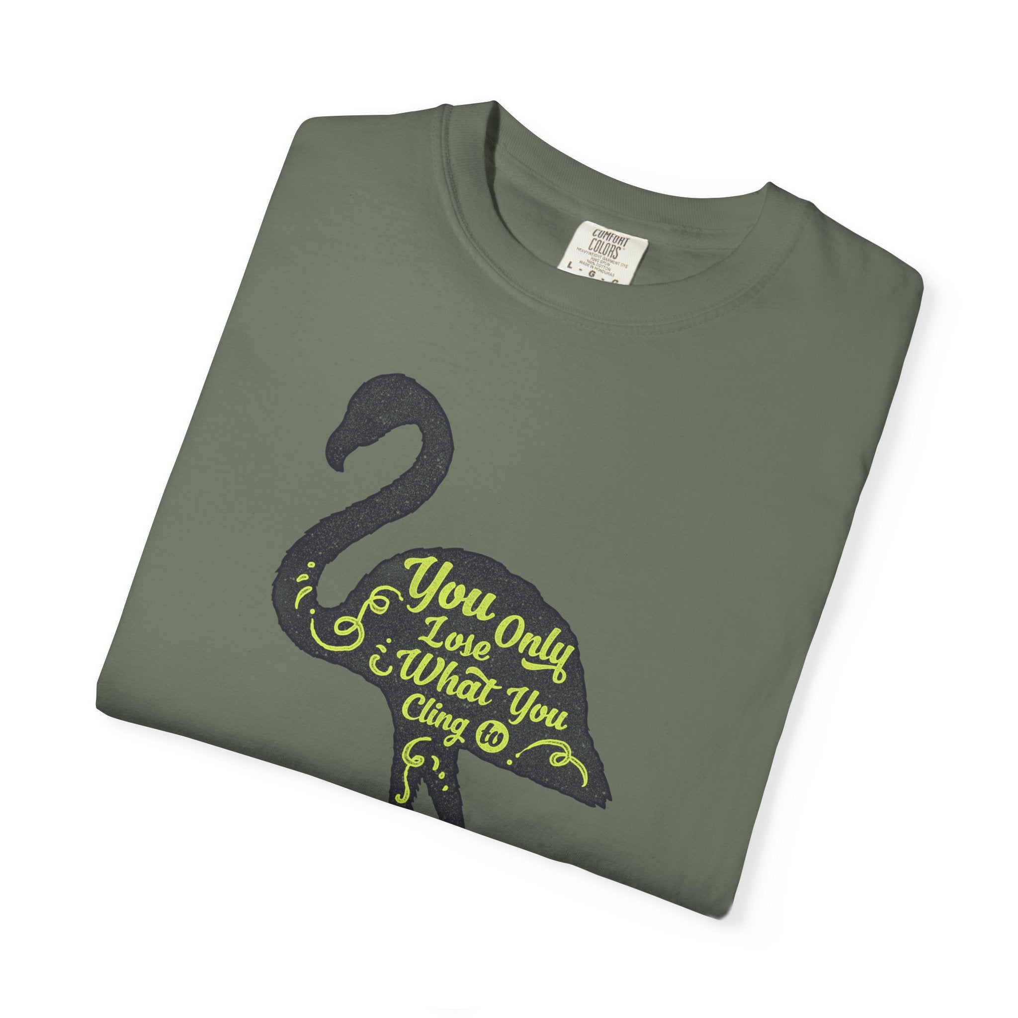 You Only Lose What You Cling To Flamingo T-Shirt — Inspirational Graphic Tee