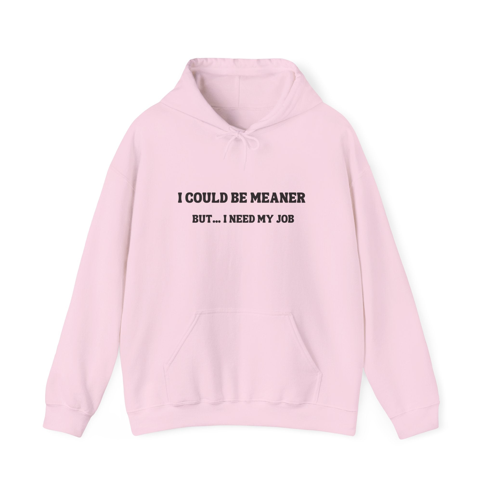 I Could Be Meaner But I Need My Job Hoodie — Funny Work Humor Hooded Sweatshirt