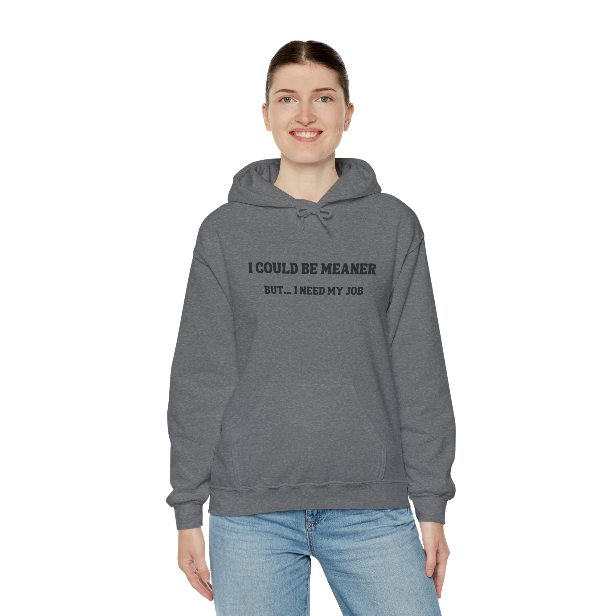 I Could Be Meaner But I Need My Job Hoodie — Funny Work Humor Hooded Sweatshirt