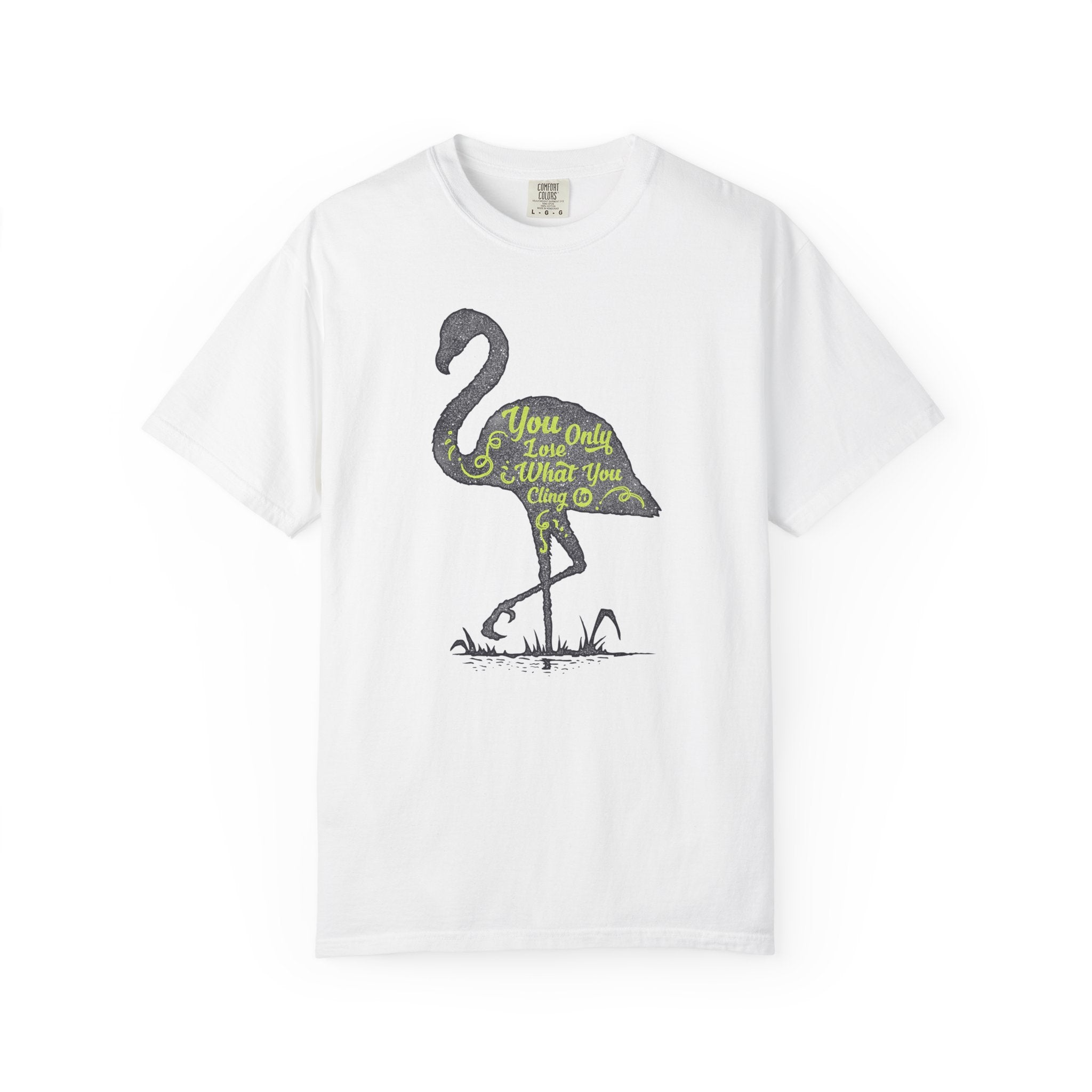 You Only Lose What You Cling To Flamingo T-Shirt — Inspirational Graphic Tee