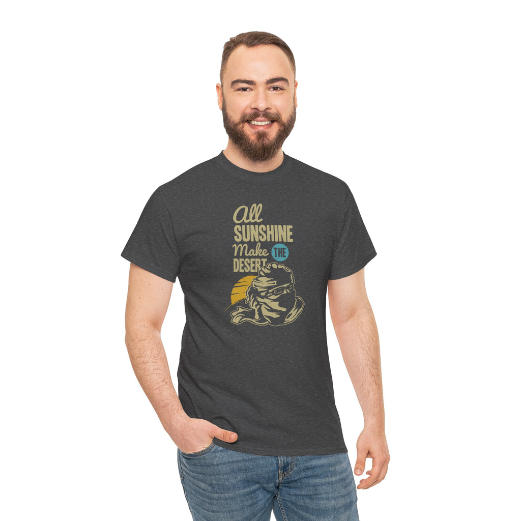 All Sunshine Makes Desert Unisex Tshirt