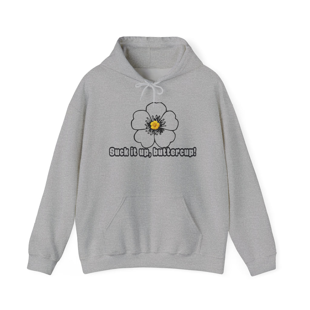 Buttercup Floral Hoodie — “Suck it up, buttercup!” Comfort Sweatshirt