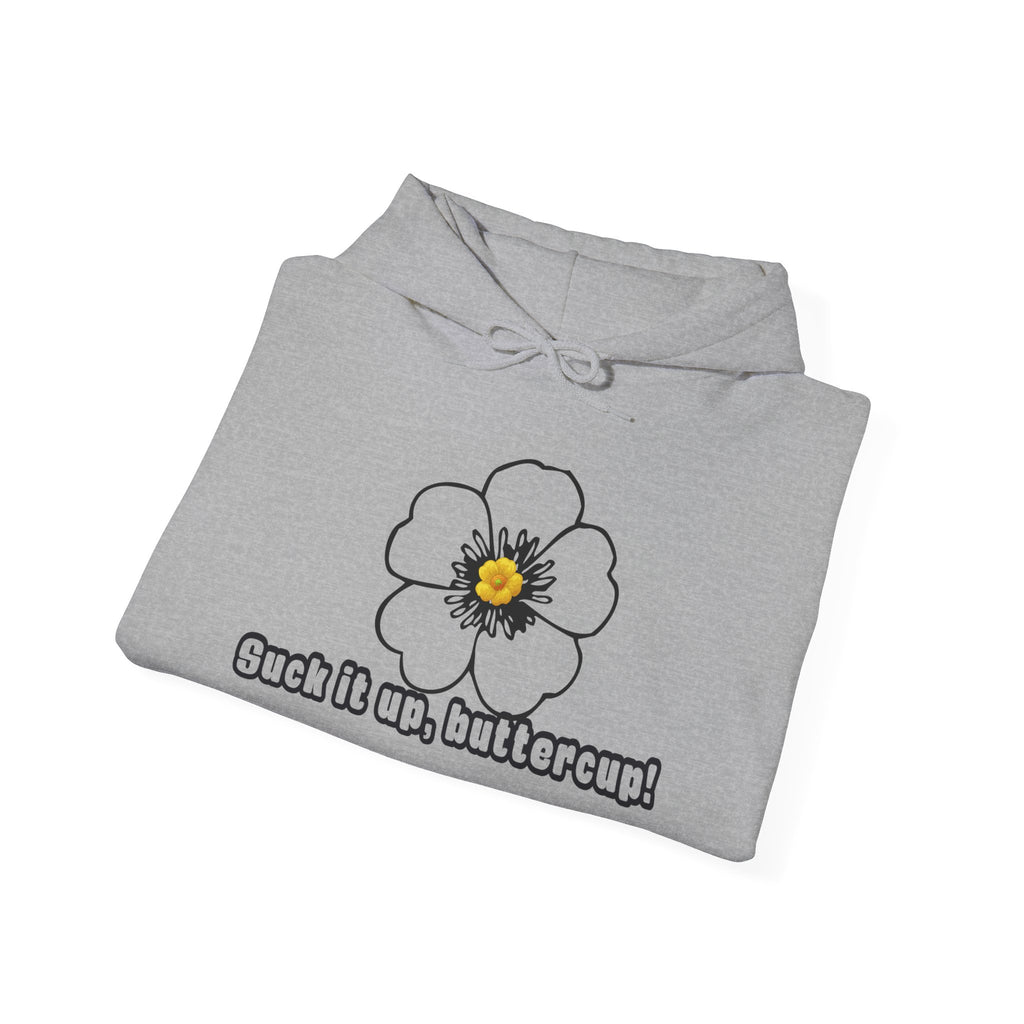 Buttercup Floral Hoodie — “Suck it up, buttercup!” Comfort Sweatshirt