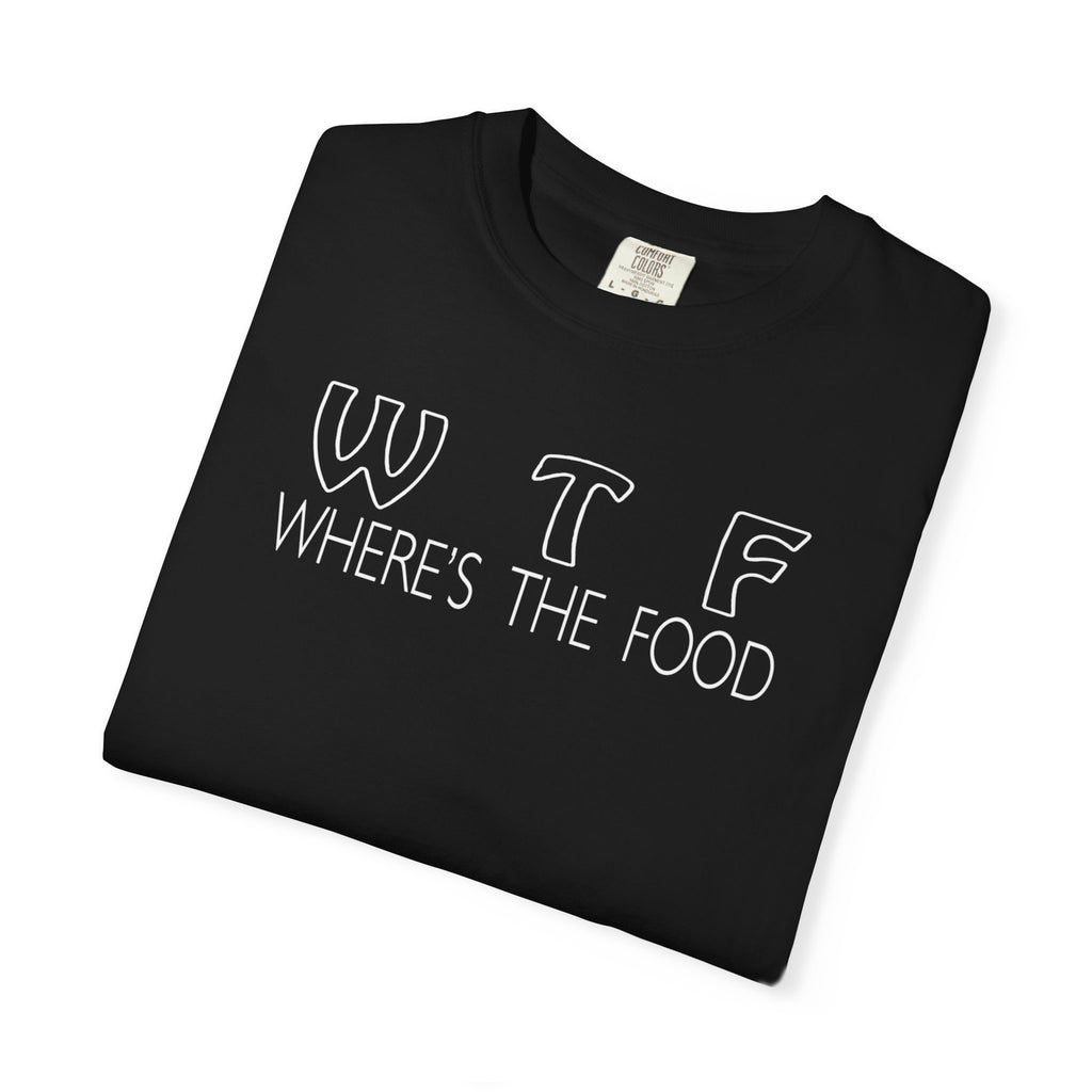 Funny Foodie Unisex T-Shirt - WTF, Where's the Food Design