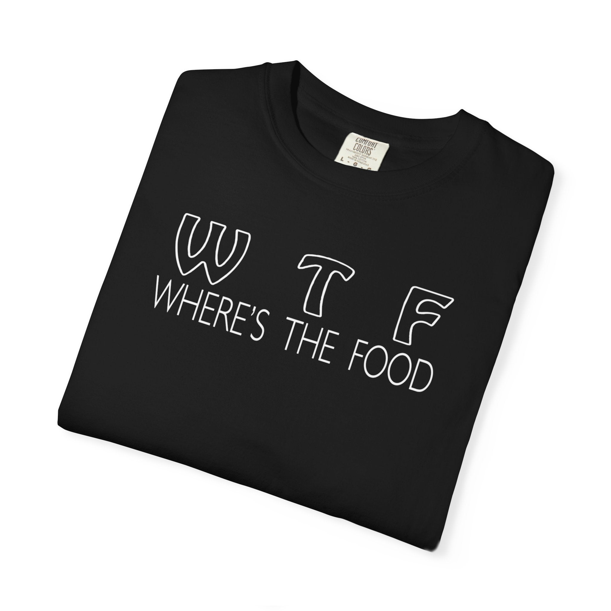 Funny Foodie Unisex T-Shirt - WTF, Where's the Food Design