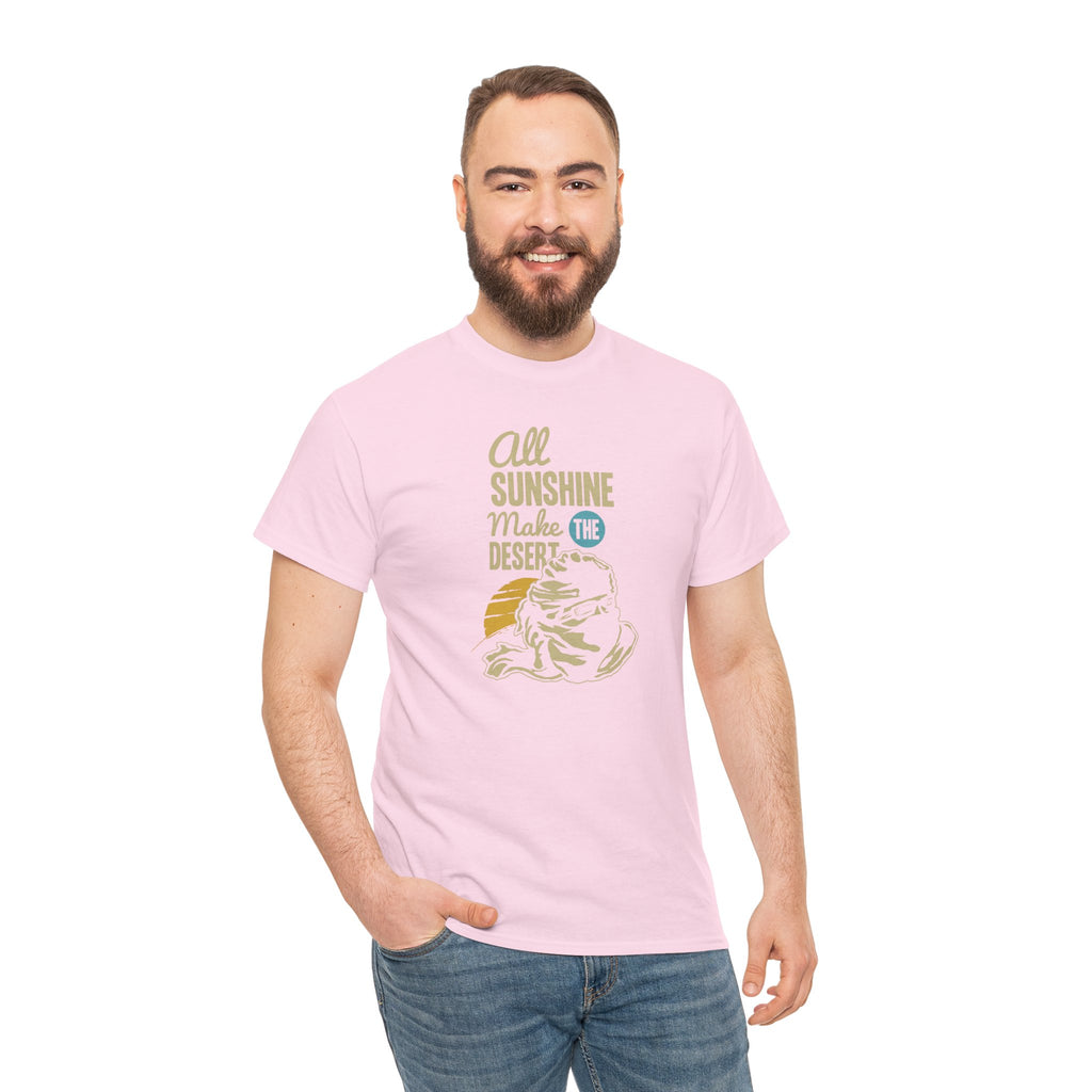 All Sunshine Makes Desert Unisex Tshirt