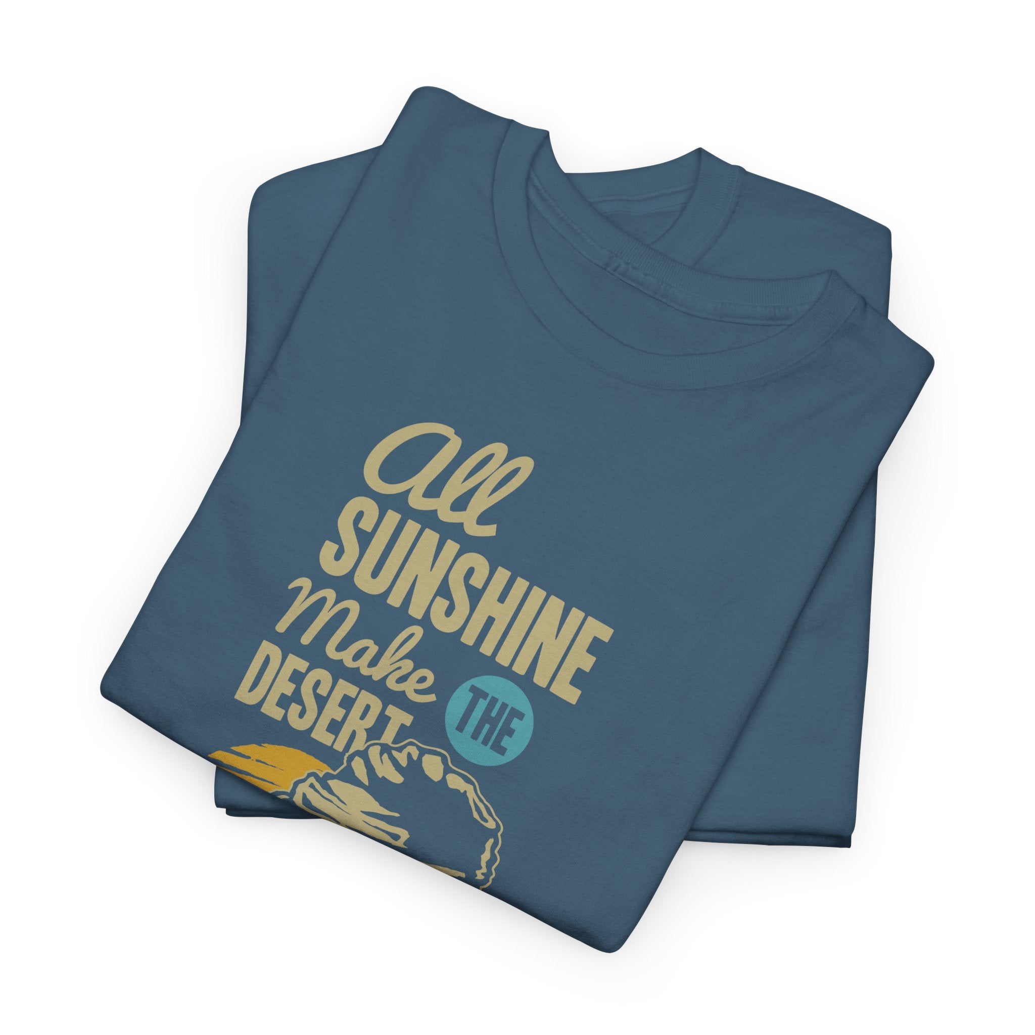 All Sunshine Makes Desert Unisex Tshirt