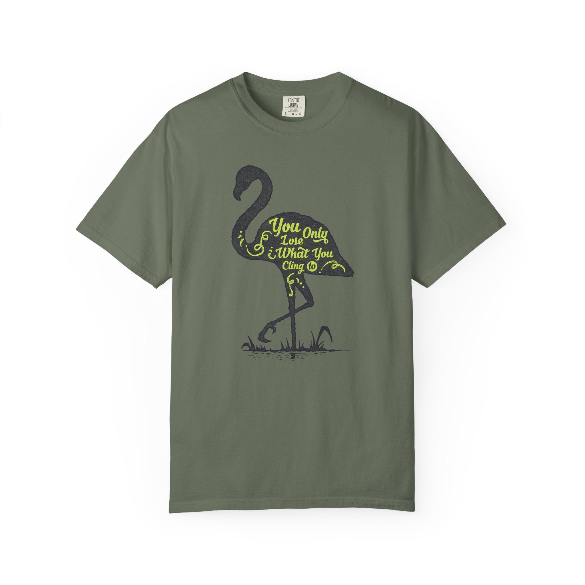You Only Lose What You Cling To Flamingo T-Shirt — Inspirational Graphic Tee