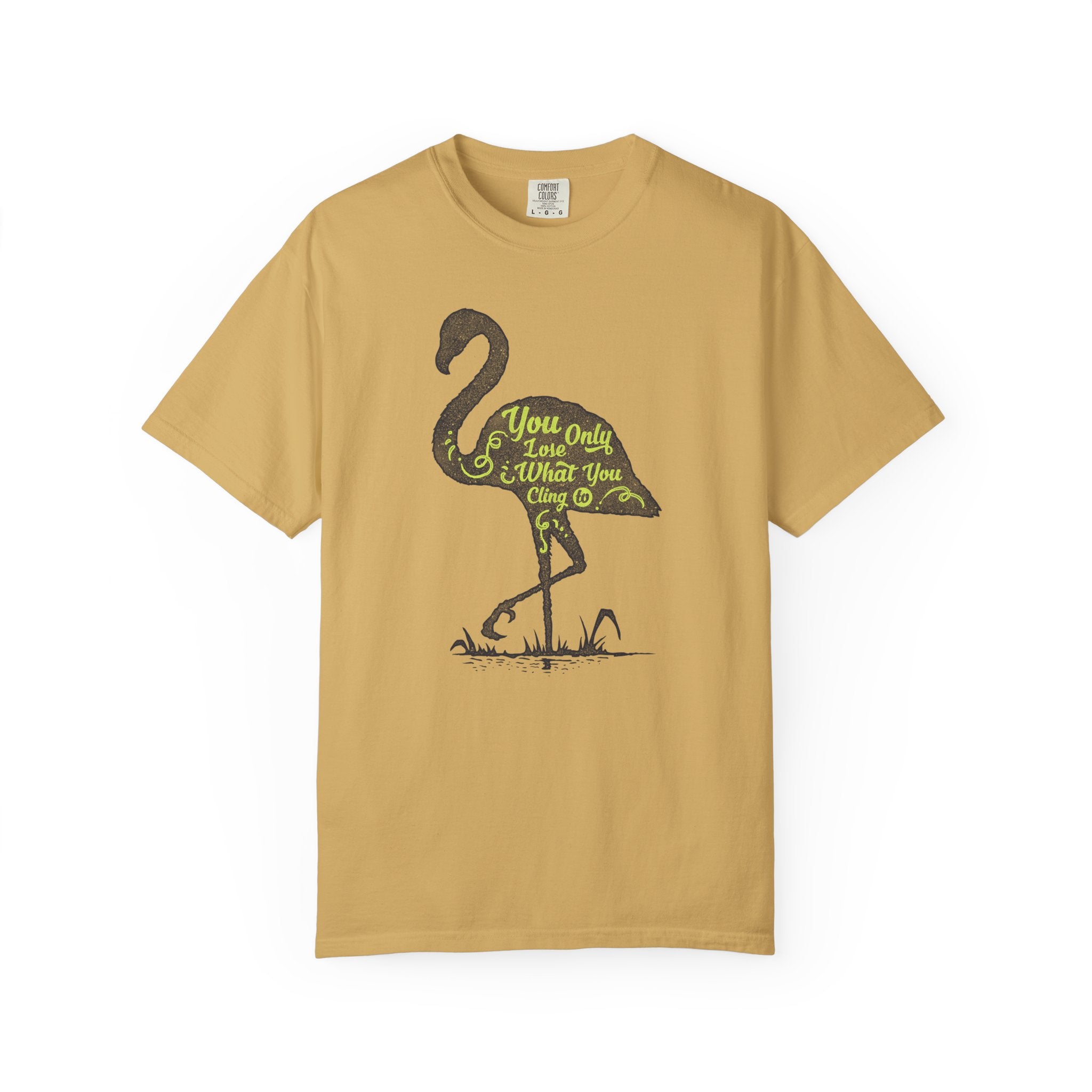 You Only Lose What You Cling To Flamingo T-Shirt — Inspirational Graphic Tee